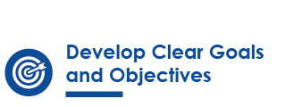 Develop Clear Goals and Objectives