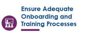 Ensure Adequate Onboarding and Training Processes